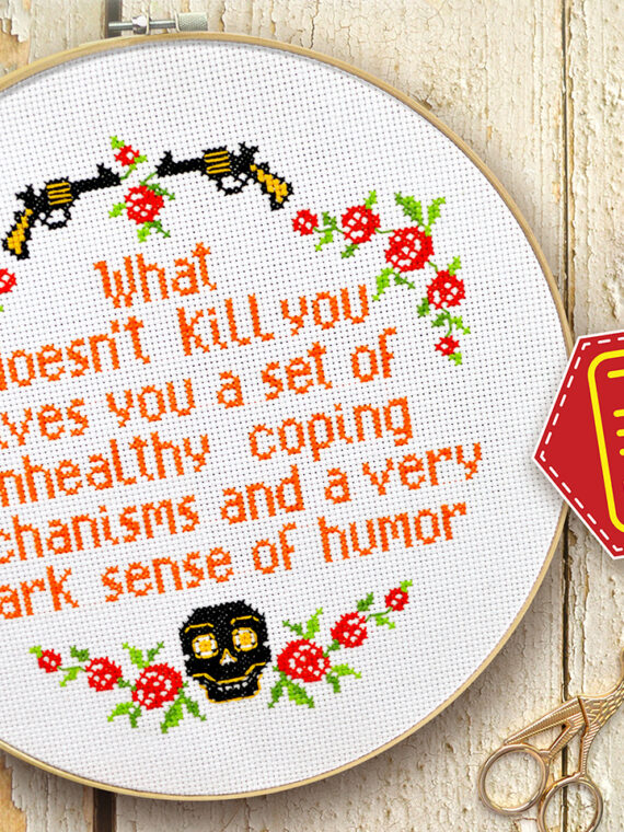 Counted cross stitch pattern - what doesn’t kill you gives you a set of unhealthy coping mechanisms and a very dark sense of humor