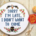 Counted cross stitch pattern - Sorry I’m late I didn’t want to come