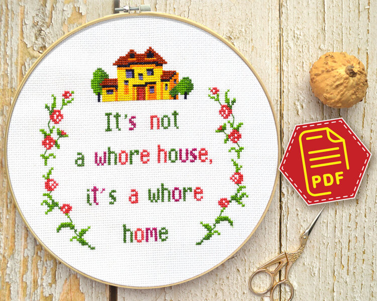 Counted cross stitch pattern - It's not a whore house it's a whore home