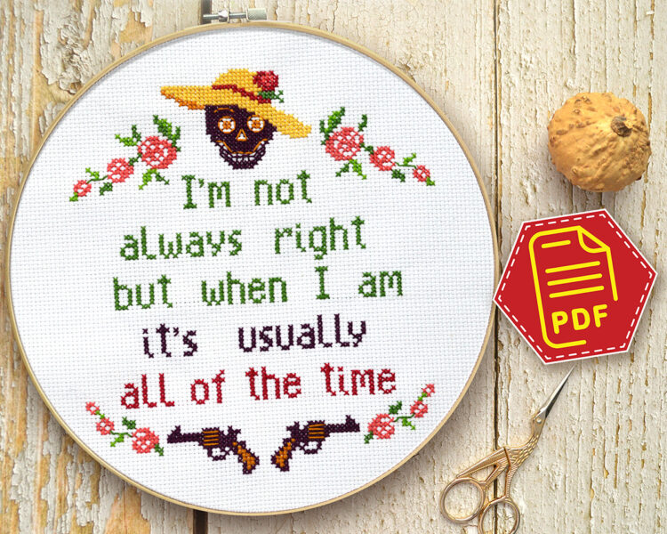 Counted cross stitch pattern - I’m not always right but when I am it’s usually all the time