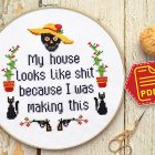 Counted cross stitch pattern - My house looks like shit because I was making this