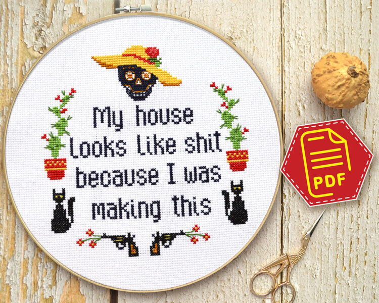 Counted cross stitch pattern - My house looks like shit because I was making this