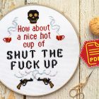 Counted cross stitch pattern - How about a nice hot cup of shut the fuck up