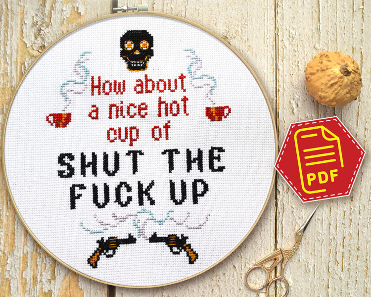 Counted cross stitch pattern - How about a nice hot cup of shut the fuck up
